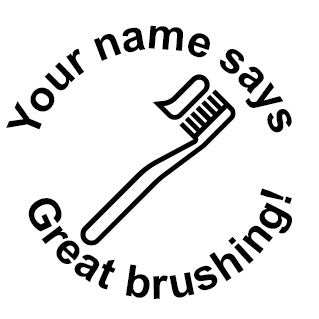 Your name says Great brushing!' Round Stamp