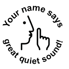 ‘Great quiet sound!’ Round Stamp