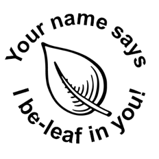 ‘I be-leaf in you!’ Round Stamp